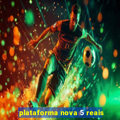 plataforma nova 5 reais